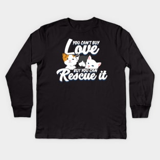 You Can't Buy Love But You Can Rescue It Kids Long Sleeve T-Shirt